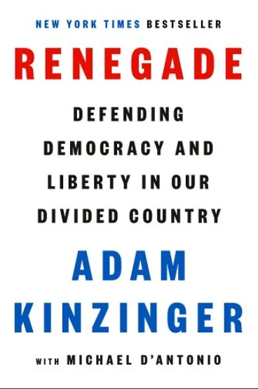 A book entitled Renegade: defending democracy and liberty in our divided country by Adam Kinzinger